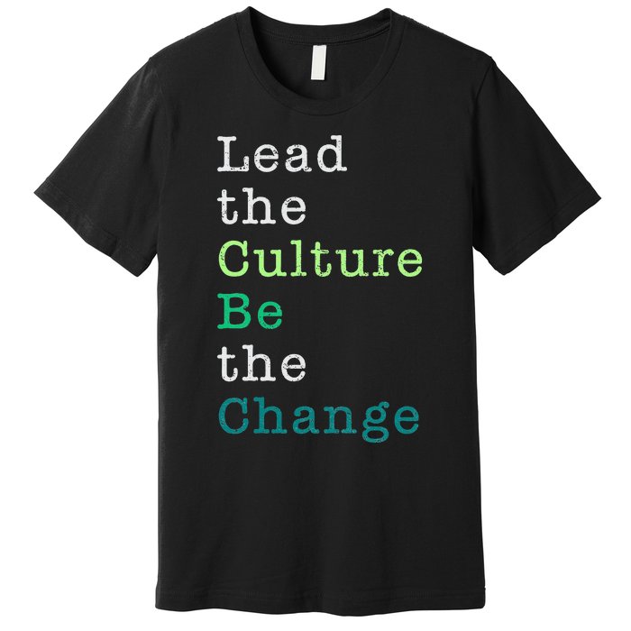 Lead The Culture Be The Change Funny Earth Day Premium T-Shirt