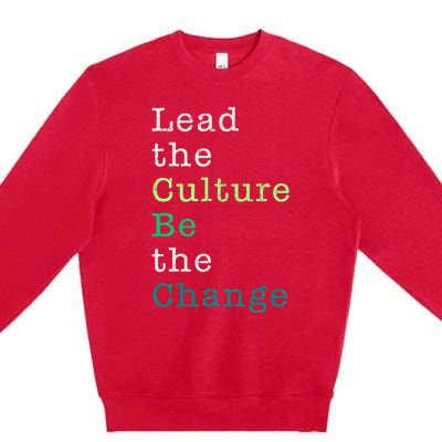 Lead The Culture Be The Change Funny Earth Day Premium Crewneck Sweatshirt