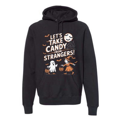 LetS Take Candy From Strangers Halloween Premium Hoodie