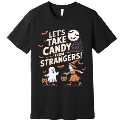 LetS Take Candy From Strangers Halloween Premium T-Shirt