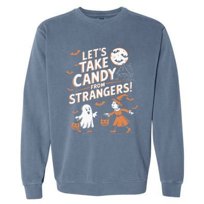 LetS Take Candy From Strangers Halloween Garment-Dyed Sweatshirt