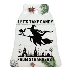 LetS Take Candy From Strangers Funny Halloween Funny Witch Ceramic Bell Ornament