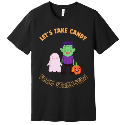 LetS Take Candy From Strangers On Halloween Premium T-Shirt