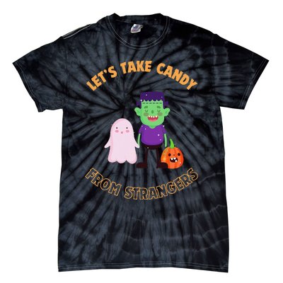 LetS Take Candy From Strangers On Halloween Tie-Dye T-Shirt