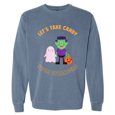 LetS Take Candy From Strangers On Halloween Garment-Dyed Sweatshirt