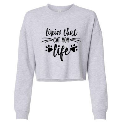 Livin That Cat Mom Life Great Gift Cropped Pullover Crew