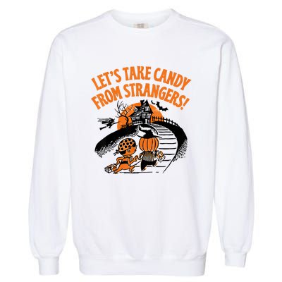 LetS Take Candy From Strangers Funny Halloween Garment-Dyed Sweatshirt