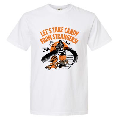 LetS Take Candy From Strangers Funny Halloween Garment-Dyed Heavyweight T-Shirt