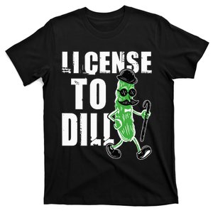 License To Dill Pickle Lover Pun Vegetable Eater Vegan T-Shirt