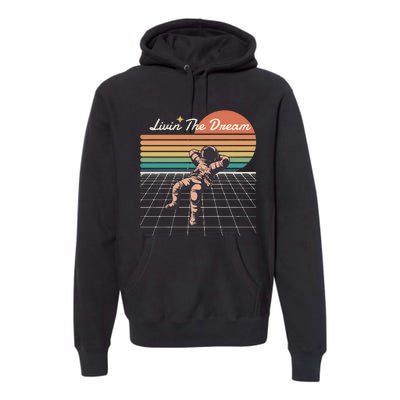 Livin The Dream Astronaut In Space Premium Hoodie