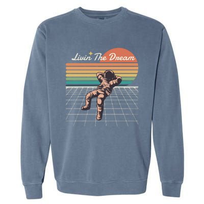 Livin The Dream Astronaut In Space Garment-Dyed Sweatshirt