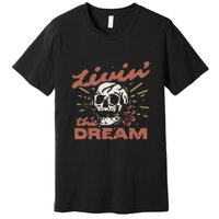 Livin The Dream Skull Premium T-Shirt