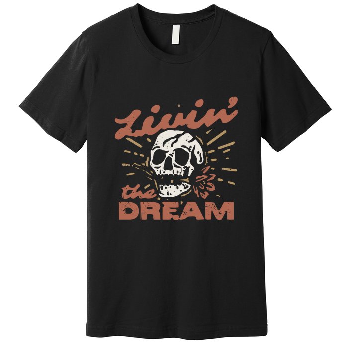 Livin The Dream Skull Premium T-Shirt