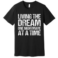 Living The Dream One Nightmare At A Time Funny Vintage Premium T-Shirt