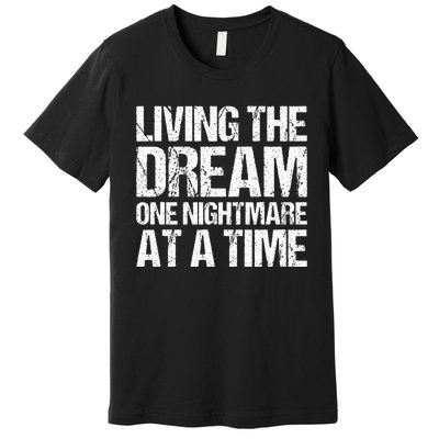 Living The Dream One Nightmare At A Time Funny Vintage Premium T-Shirt