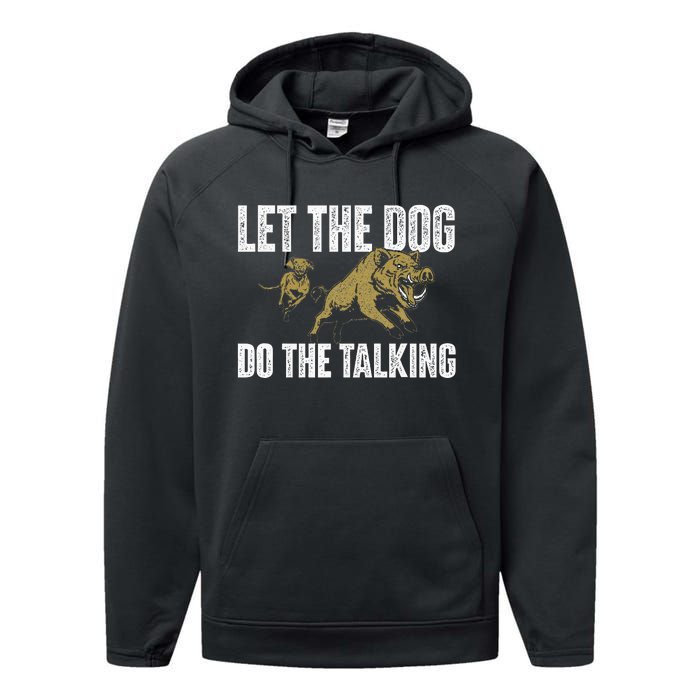 Let The Dog Do The Talking Boar Hunting Wild Hog Hunter Performance Fleece Hoodie