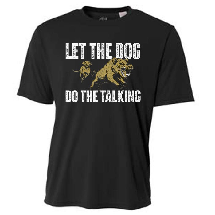 Let The Dog Do The Talking Boar Hunting Wild Hog Hunter Cooling Performance Crew T-Shirt