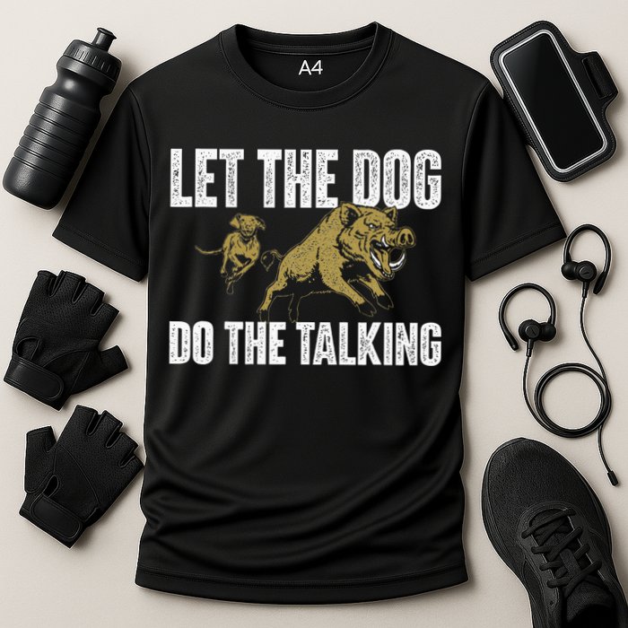 Let The Dog Do The Talking Boar Hunting Wild Hog Hunter Cooling Performance Crew T-Shirt