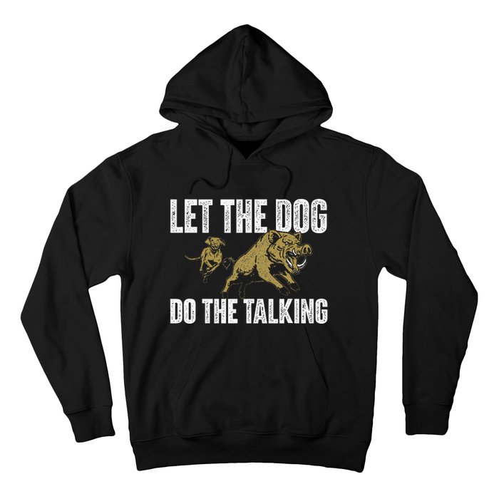 Let The Dog Do The Talking Boar Hunting Wild Hog Hunter Hoodie