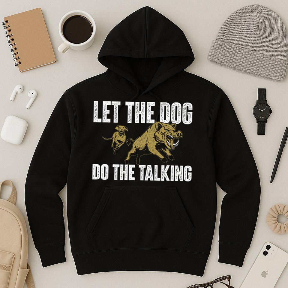 Let The Dog Do The Talking Boar Hunting Wild Hog Hunter Hoodie