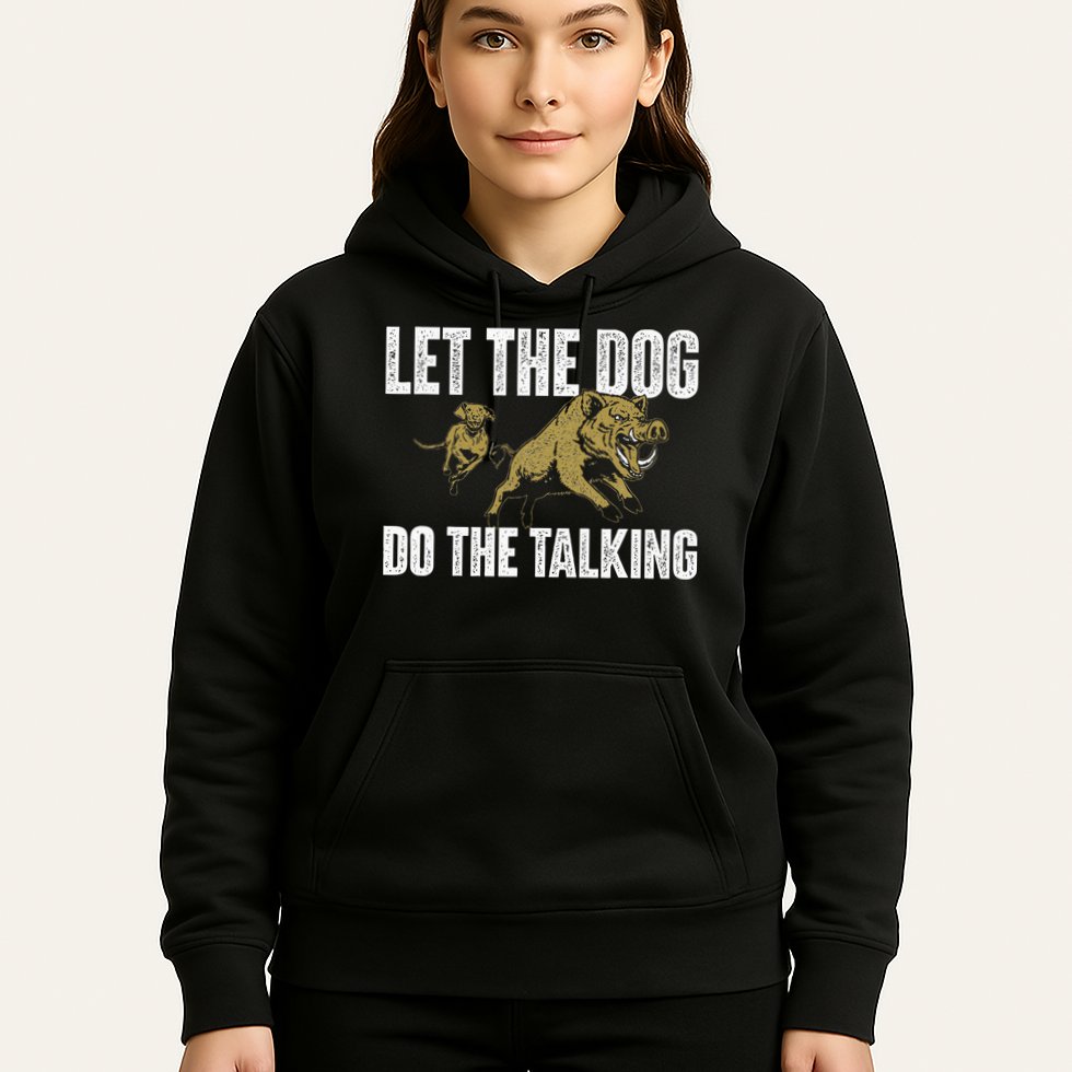 Let The Dog Do The Talking Boar Hunting Wild Hog Hunter Hoodie