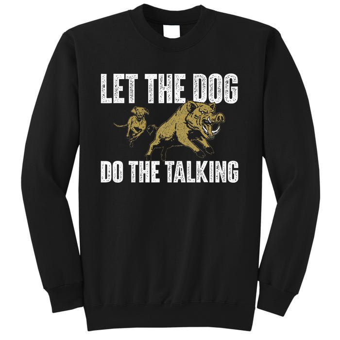 Let The Dog Do The Talking Boar Hunting Wild Hog Hunter Sweatshirt