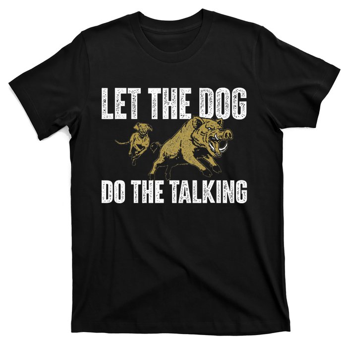 Let The Dog Do The Talking Boar Hunting Wild Hog Hunter T-Shirt