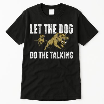 Let The Dog Do The Talking Boar Hunting Wild Hog Hunter Tall T-Shirt