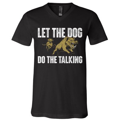 Let The Dog Do The Talking Boar Hunting Wild Hog Hunter V-Neck T-Shirt