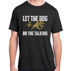 Let The Dog Do The Talking Boar Hunting Wild Hog Hunter Adult ChromaSoft Performance T-Shirt