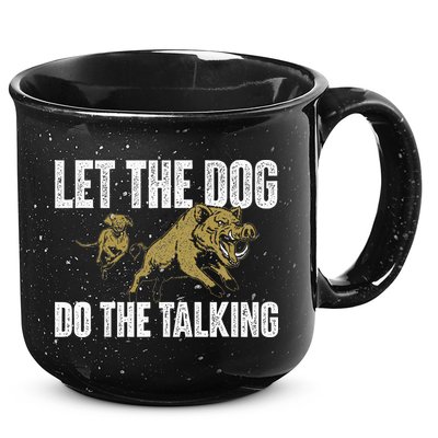 Let The Dog Do The Talking Boar Hunting Wild Hog Hunter 15oz Campfire Ceramic Mug