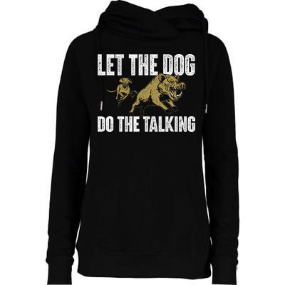Let The Dog Do The Talking Boar Hunting Wild Hog Hunter Womens Funnel Neck Pullover Hood