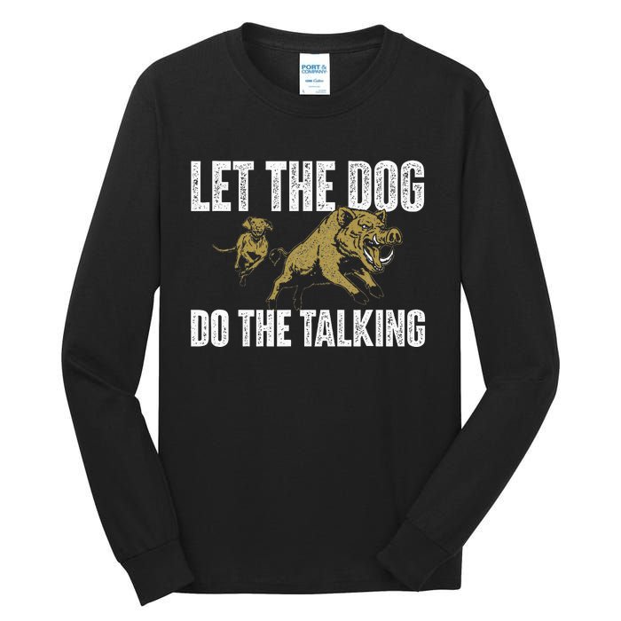 Let The Dog Do The Talking Boar Hunting Wild Hog Hunter Tall Long Sleeve T-Shirt