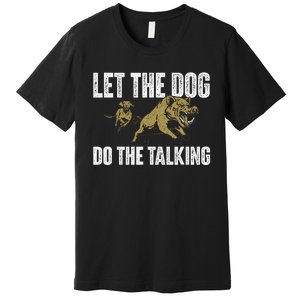 Let The Dog Do The Talking Boar Hunting Wild Hog Hunter Premium T-Shirt