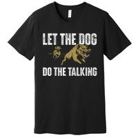 Let The Dog Do The Talking Boar Hunting Wild Hog Hunter Premium T-Shirt