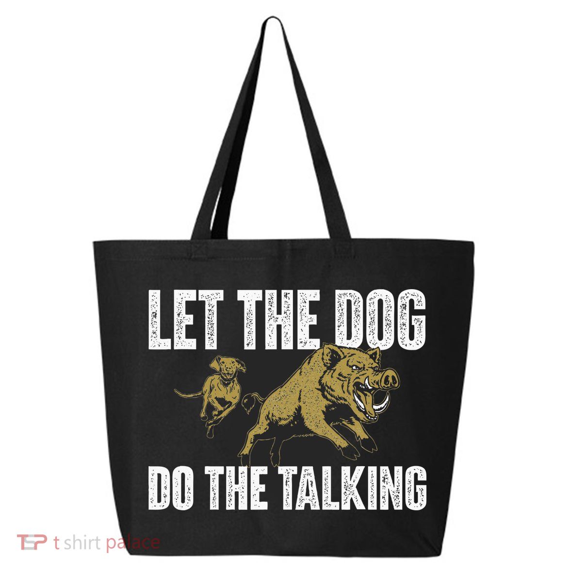Let The Dog Do The Talking Boar Hunting Wild Hog Hunter 25L Jumbo Tote