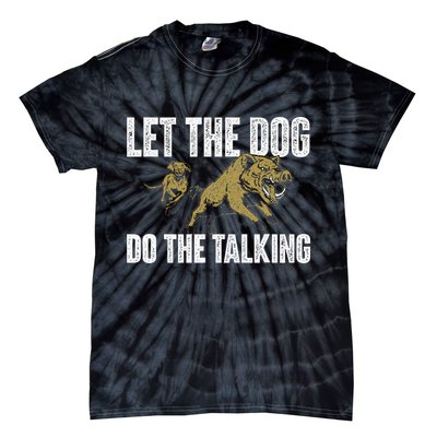 Let The Dog Do The Talking Boar Hunting Wild Hog Hunter Tie-Dye T-Shirt