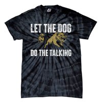 Let The Dog Do The Talking Boar Hunting Wild Hog Hunter Tie-Dye T-Shirt