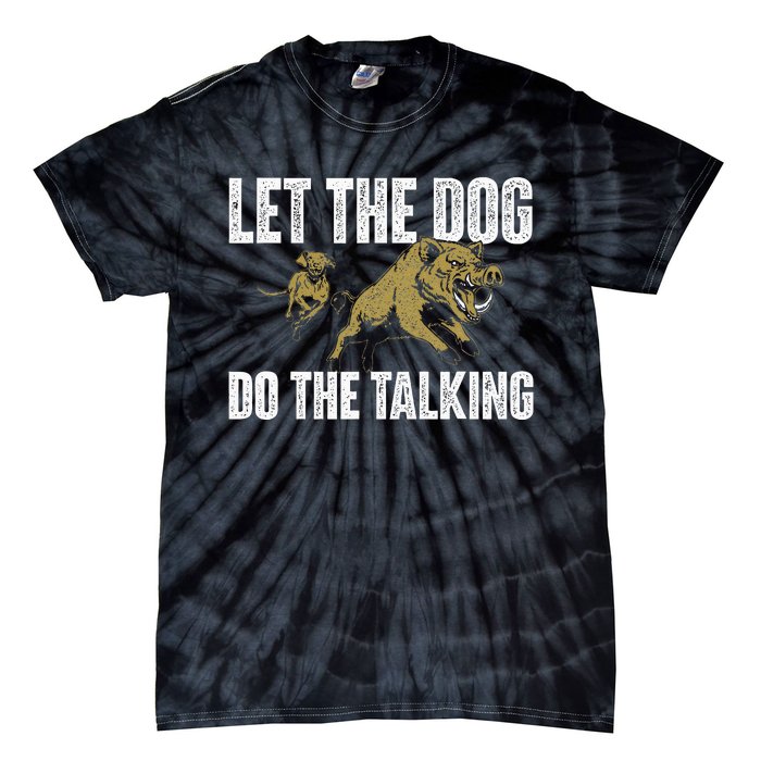 Let The Dog Do The Talking Boar Hunting Wild Hog Hunter Tie-Dye T-Shirt