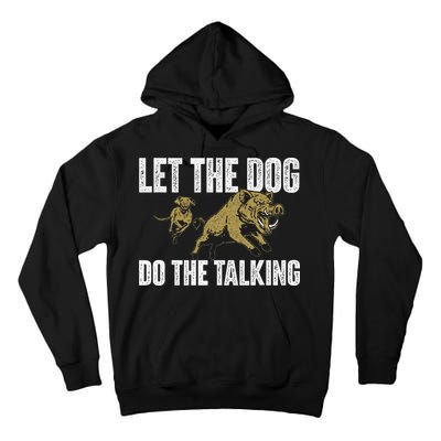 Let The Dog Do The Talking Boar Hunting Wild Hog Hunter Tall Hoodie