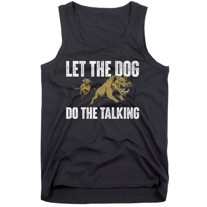 Let The Dog Do The Talking Boar Hunting Wild Hog Hunter Tank Top