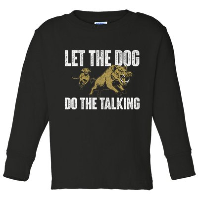 Let The Dog Do The Talking Boar Hunting Wild Hog Hunter Toddler Long Sleeve Shirt