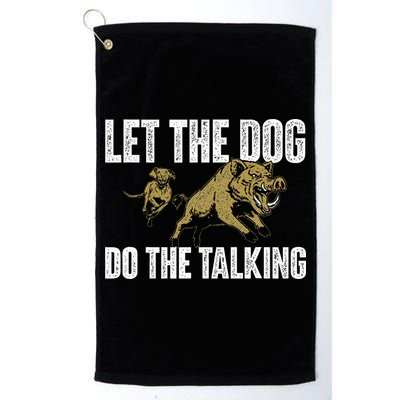 Let The Dog Do The Talking Boar Hunting Wild Hog Hunter Golf Towel