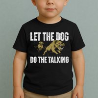 Let The Dog Do The Talking Boar Hunting Wild Hog Hunter Toddler T-Shirt