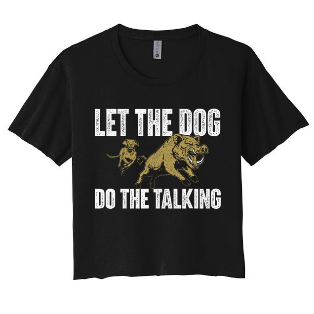 Let The Dog Do The Talking Boar Hunting Wild Hog Hunter Crop Top