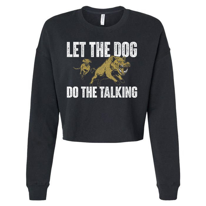 Let The Dog Do The Talking Boar Hunting Wild Hog Hunter Cropped Pullover Crew