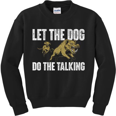 Let The Dog Do The Talking Boar Hunting Wild Hog Hunter Kids Sweatshirt