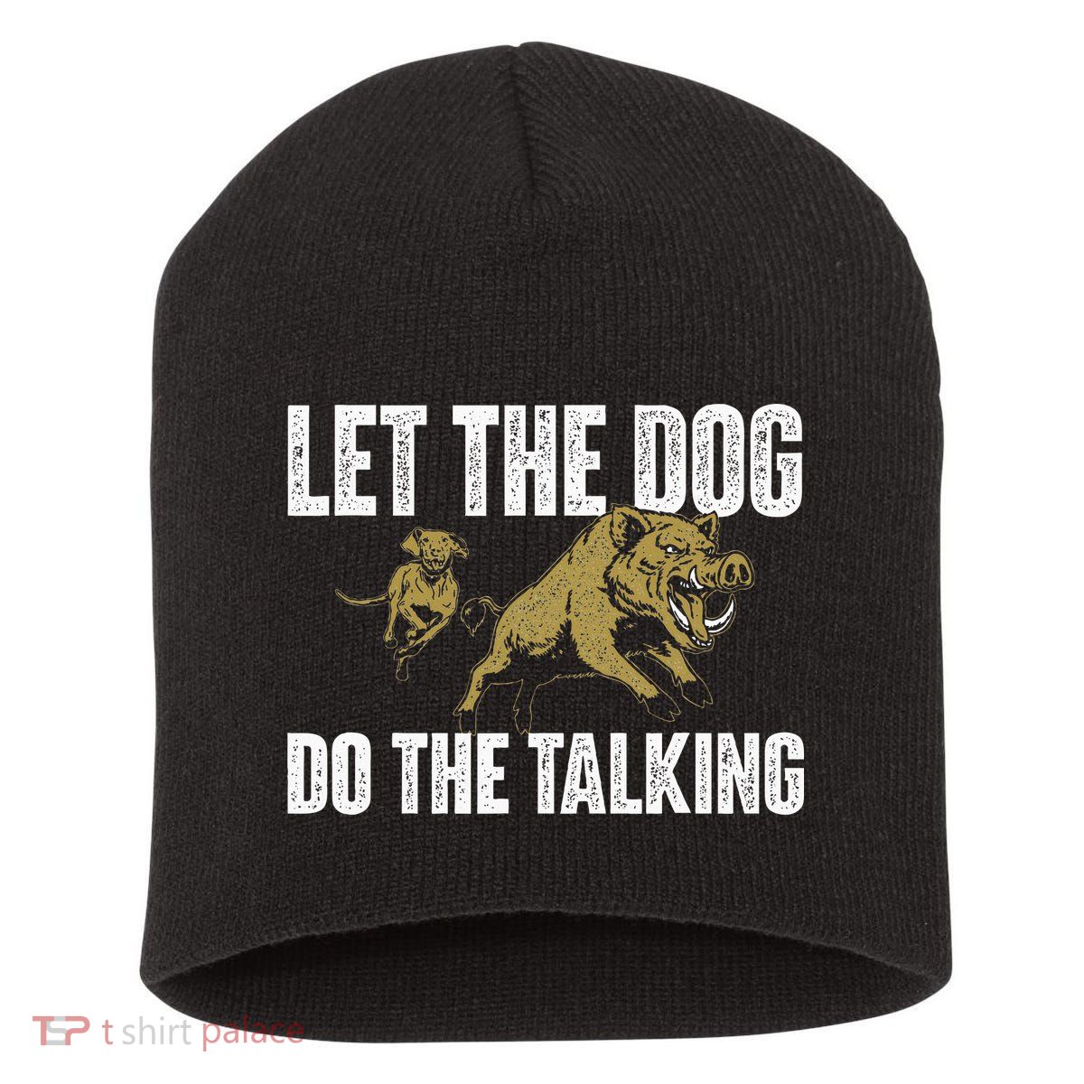 Let The Dog Do The Talking Boar Hunting Wild Hog Hunter Short Acrylic Beanie
