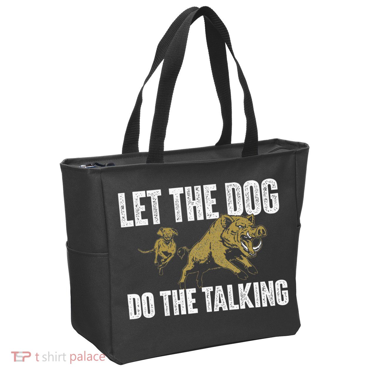 Let The Dog Do The Talking Boar Hunting Wild Hog Hunter Zip Tote Bag