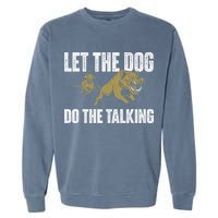 Let The Dog Do The Talking Boar Hunting Wild Hog Hunter Garment-Dyed Sweatshirt